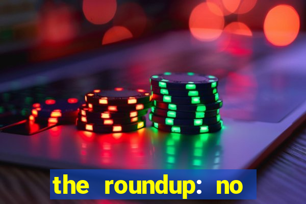 the roundup: no way out dublado download